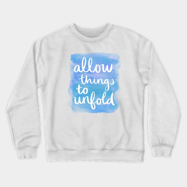 Allow Things to Unfold Crewneck Sweatshirt by Strong with Purpose